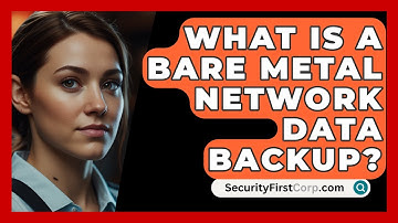 What Is A Bare Metal Network Data Backup? - SecurityFirstCorp.com