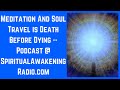 Meditation And Soul Travel is Death Before Dying -- Sant Mat Satsang -- Spiritual Awakening Radio