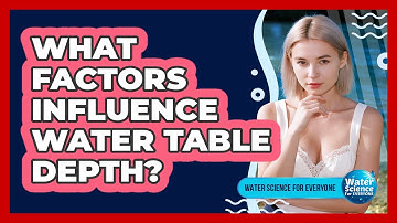 What Factors Influence Water Table Depth?
