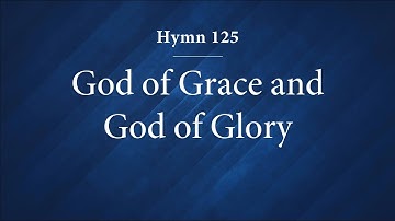 Hymn 125 - God of Grace and God of Glory