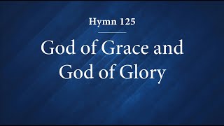 Hymn 125 - God of Grace and God of Glory