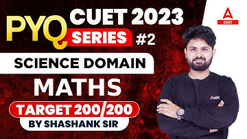 CUET 2023 | Maths Previous Year Question Part 2 | Science Domain Target 200/200 | By Shashank Sir
