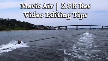 Mavic Air | 2.7K Video Res with Editing Tips & Camera Settings