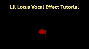 Lil Lotus Vocal Effect Tutorial