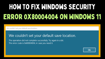 How to Fix Windows Security Error 0x80004004 on Windows 11