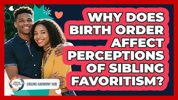 Why Does Birth Order Affect Perceptions Of Sibling Favoritism? - Sibling Harmony Hub