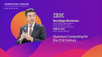 COMPUTEX FORUM Tomorrow Tech - Quantum Computing for the 21st Century