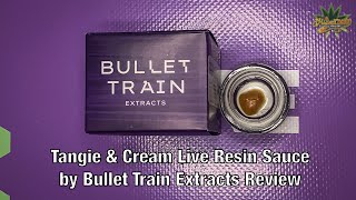Tangie & Cream Live Resin Sauce by Bullet Train Extracts Review