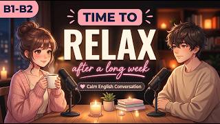 English Podcast for Daily Life English Talk About Relaxing After a Long Week Real Conversation