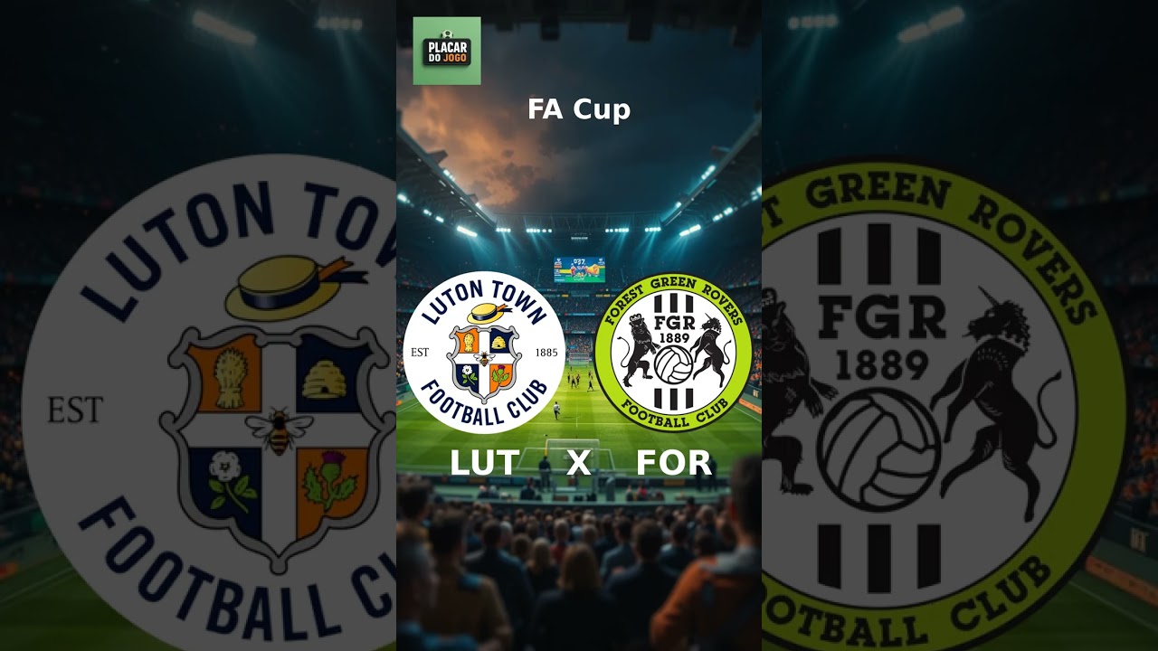 Luton Town 4 X 3 Forest Green Rovers - Finalizado - FA Cup 2025 PLACAR AO VIVO!