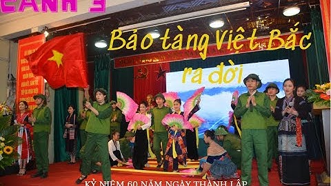 Bài hát Kỷ niệm 60 năm Bảo tàng Văn hoá Dân tộc Việt Nam|| Bảo tàng Việt Bắc ra đời