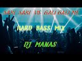 Saki saki vs gali gali mehard bass mixdj manas bls