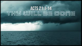 Acts 21:1-14 / Thy Will be Done