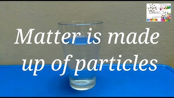 Matter is made up of particles