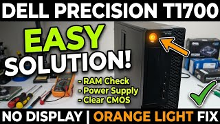 Dell Precision T1700 No Display Orange Light Solution