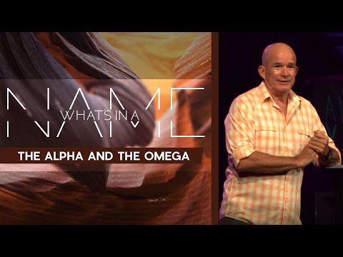 What's In A Name? - The Alpha and the Omega