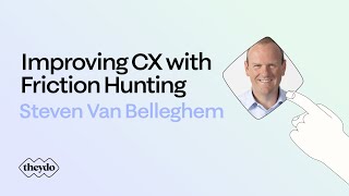 Improve Your Customer Experience with Friction Hunting | Steven Van Belleghem