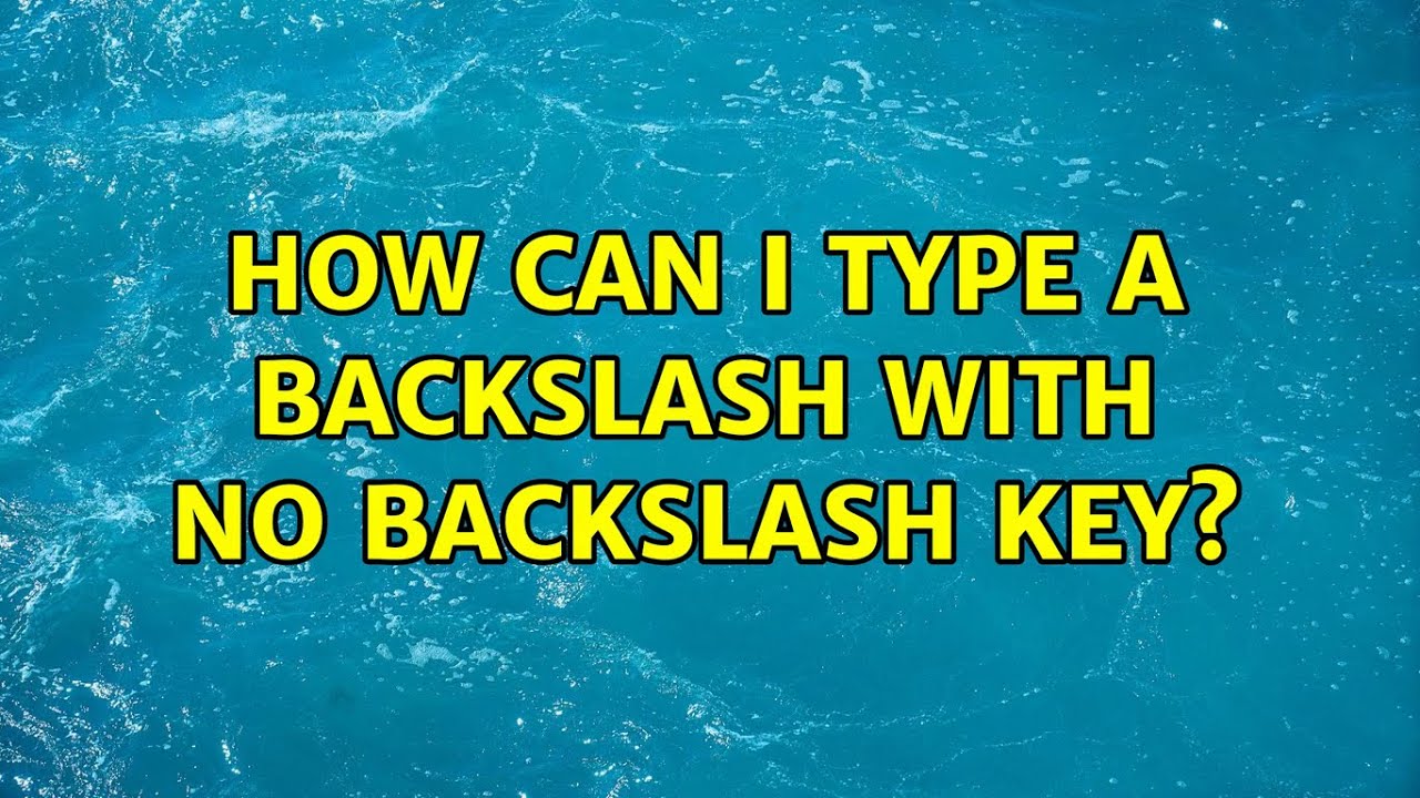 How Can I Type A Backslash With No Backslash Key? (12 Solutions!!)