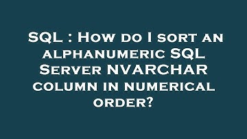 SQL : How do I sort an alphanumeric SQL Server NVARCHAR column in numerical order?