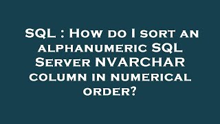 SQL : How do I sort an alphanumeric SQL Server NVARCHAR column in numerical order?