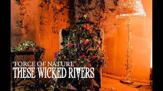 These Wicked Rivers - Force of Nature [Official Music Video]