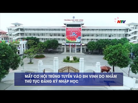 Mất cơ hội trúng tuyển vào Đại học Vinh do nhầm thủ tục đăng ký nhập học - youtube