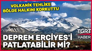 Kayseri'deki Depremler Erciyes Dağı'nda Volkanik Patlamaya Sebep Olur mu? - TGRT Haber