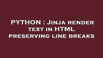 PYTHON : Jinja render text in HTML preserving line breaks