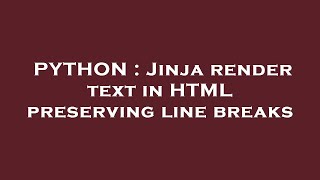 PYTHON : Jinja render text in HTML preserving line breaks