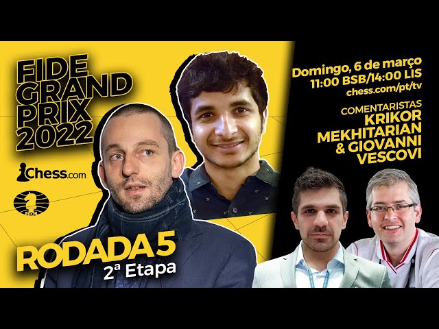 FIDE Grand Prix Belgrado - Fase de Grupos - Rodada 5 / Comentários: GM  Krikor & GM Giovanni Vescovi 