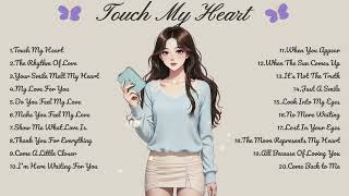 Touch My Heart🌸Songs Playlist🌻Heartfelt Pop Love Song🍃Official Music Video🍁Song Lyrics