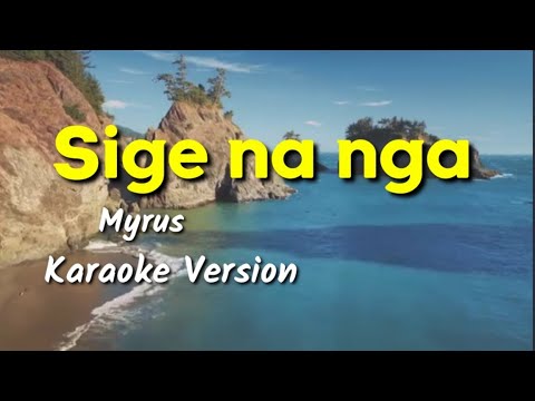 Sige na nga   Karaoke Version  as popularized by Myrus