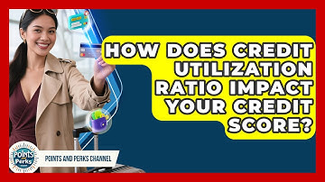 How Does Credit Utilization Ratio Impact Your Credit Score? - Points and Perks Channel