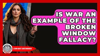 Is War An Example Of The Broken Window Fallacy? - Learn About Libertarianism