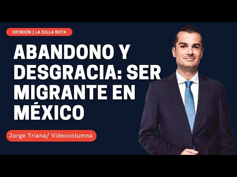 Abandono y desgracia: ser migrante en México