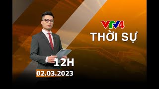Bản tin thời sự tiếng Việt 12h - 02/03/2023| VTV4