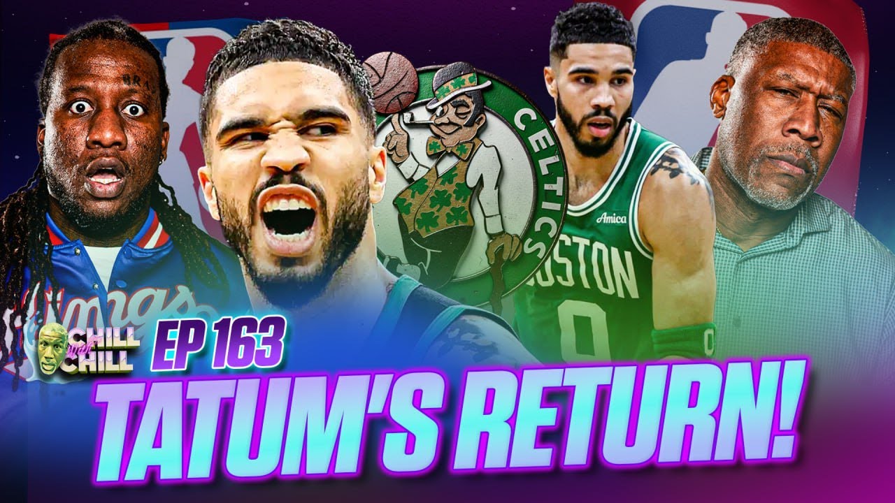 What Does Jayson Tatum's Return Mean for the Celtics? | Chill w/ Chill