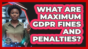 What Are Maximum GDPR Fines And Penalties?