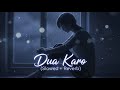 Dua Karo – Arijit Singh (Slowed + Reverb) | Lofi Version | Broken Heart Vibes 💔