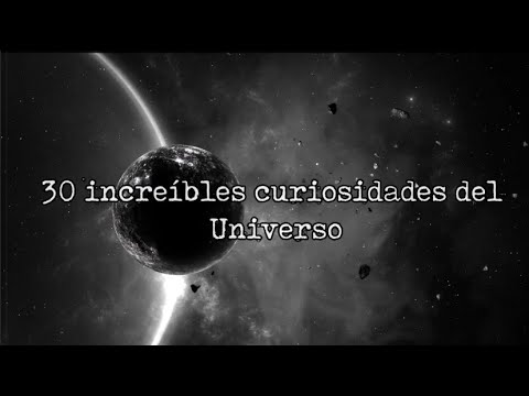 30 INCREIBLES CURIOSIDADES DEL UNIVERSO