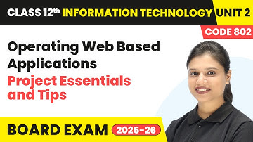 Project Essentials and Tips - Operating Web Based Applications | Unit 2 Class 12 IT Code 802 Part B