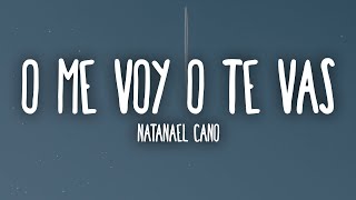 Video thumbnail of "Natanael Cano - O Me Voy O Te Vas (Letra/Lyrics)"