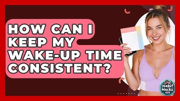 How Can I Keep My Wake-up Time Consistent? - Habit Hacks Hub