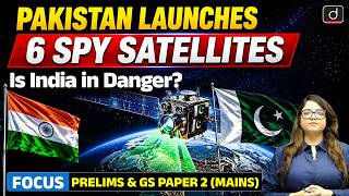 Why Pakistan’s 6 Satellites Raise Concern? | ISRO NavIC Crisis | Latest Update | Drishti IAS English