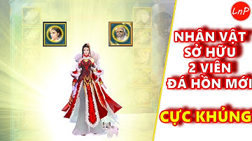 VLTK MOBILE - NHÂN VẬT SỞ HỮU 2 VIÊN ĐÁ HỒN CỰC KHỦNG | LnP