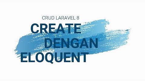 CRUD Laravel 8 : Create Menggunakan Eloquent