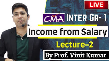 Live Class- Income From Salary | CMA Inter Gr 1 | Lecture 2 | By Prof. Vinit Kumar