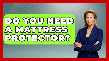 Do You Need A Mattress Protector? - Sleep Wellness Workshop