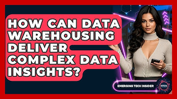 How Can Data Warehousing Deliver Complex Data Insights? - Emerging Tech Insider