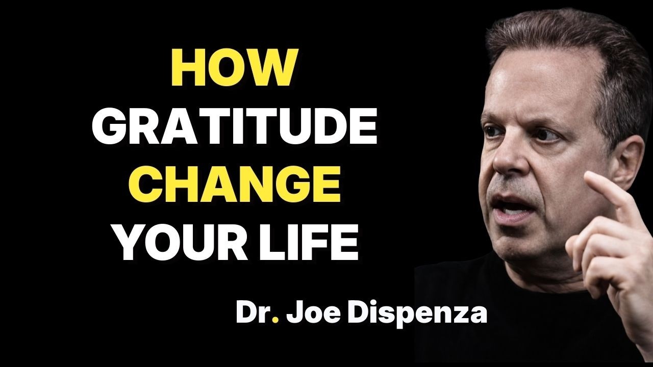 How Gratitude Changes Your Life | Dr Joe Dispenza